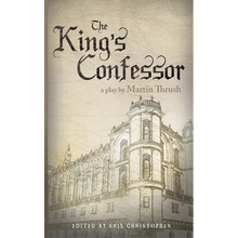 The King's Confessor: A Play by Martin Thrush
