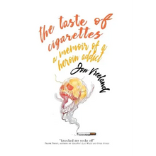 The Taste of Cigarettes: A Memoir of a Heroin Addict