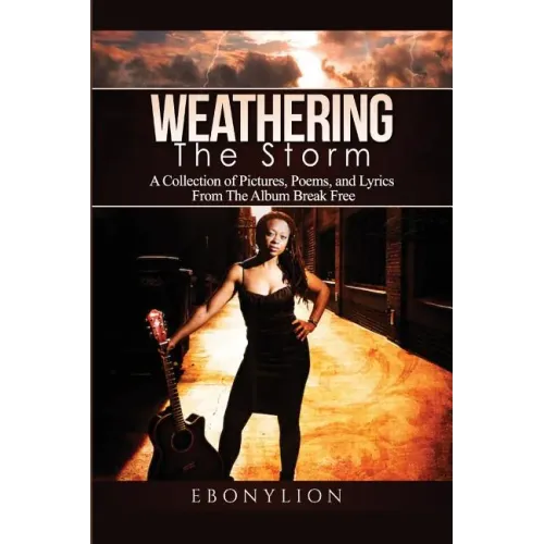 Weathering the Storm: A Collection of Pictures, Poems, and Lyrics From The Album Break Free