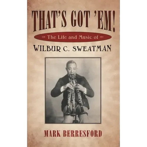 That's Got 'Em!: The Life and Music of Wilbur C. Sweatman