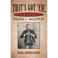 That's Got 'Em!: The Life and Music of Wilbur C. Sweatman