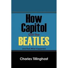 How Capitol Got the Beatles: And Then What Happened