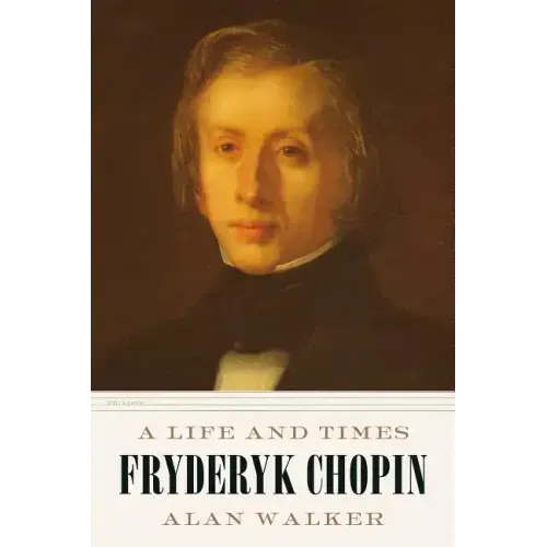 Fryderyk Chopin: A Life and Times