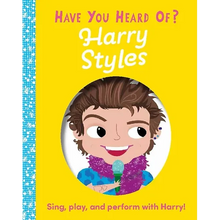 Have You Heard of Harry Styles?: Sing, Play, and Perform with Harry!