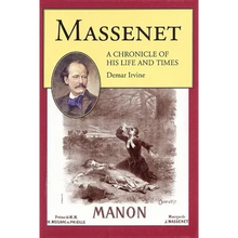 Massenet: A Chronicle of His Life and Times
