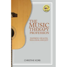 The Music Therapy Profession: Inspiring Health, Wellness, and Joy