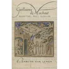 Guillaume de Machaut: Secretary, Poet, Musician