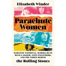 Parachute Women: Marianne Faithfull, Marsha Hunt, Bianca Jagger, Anita Pallenberg, and the Women Behind the Rolling Stones - Hardcover