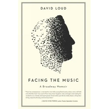 Facing the Music: a Broadway Memoir