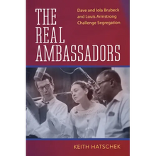 The Real Ambassadors: Dave and Iola Brubeck and Louis Armstrong Challenge Segregation