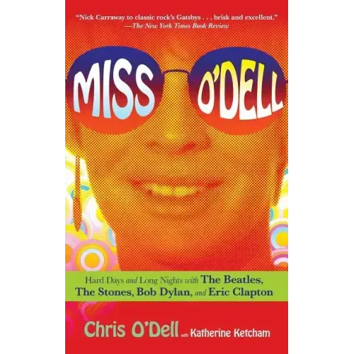 Miss O'Dell: My Hard Days and Long Nights with the Beatles, the Stones, Bob Dylan, Eric Clapton, and the Women They Loved
