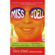 Miss O'Dell: My Hard Days and Long Nights with the Beatles, the Stones, Bob Dylan, Eric Clapton, and the Women They Loved