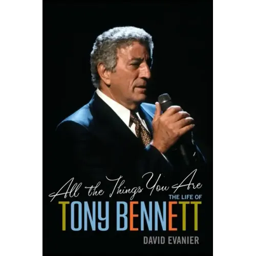 All the Things You Are: The Life of Tony Bennett