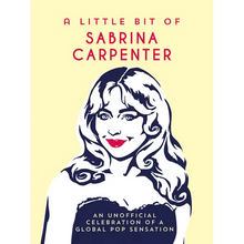 A Little Bit of Sabrina Carpenter: An Unofficial Celebration of a Global Pop Sensation - Hardcover