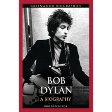 Bob Dylan: A Biography