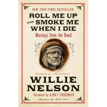 Roll Me Up and Smoke Me When I Die: Musings from the Road