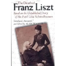 The Death of Franz Liszt: Based on the Unpublished Diary of His Pupil Lina Schmalhausen