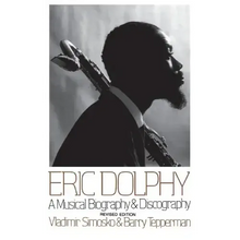 Eric Dolphy: A Musical Biography and Discography