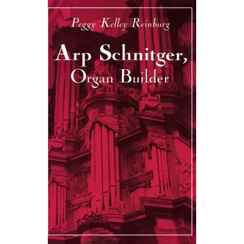 Arp Schnitger, Organ Builder: Catalyst for the Centuries