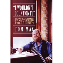 I Wouldn't Count On It: Confessions of an Unlikely Folksinger