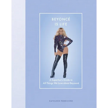 Beyoncé Is Life: A Superfan's Guide to All Things We Love about Beyoncé - Hardcover