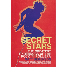 Secret Stars: The Greatest Underdogs of the Rock 'n' Roll Era