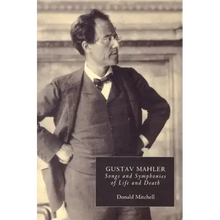 Gustav Mahler: Songs and Symphonies of Life and Death. Interpretations and Annotations