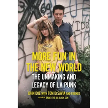 More Fun in the New World: The Unmaking and Legacy of L.A. Punk