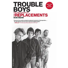 Trouble Boys: The True Story of the Replacements