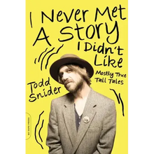 I Never Met a Story I Didn't Like: Mostly True Tall Tales