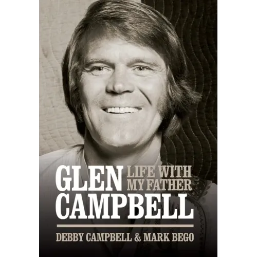 Glen Campbell: Life with My Father - By Debby Campbell & Mark Bego