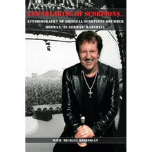 And Speaking of Scorpions...: Autobiography of Former Scorpions Drummer Herman "Ze German" Rarebell