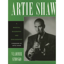 Artie Shaw: A Musical Biography and Discography