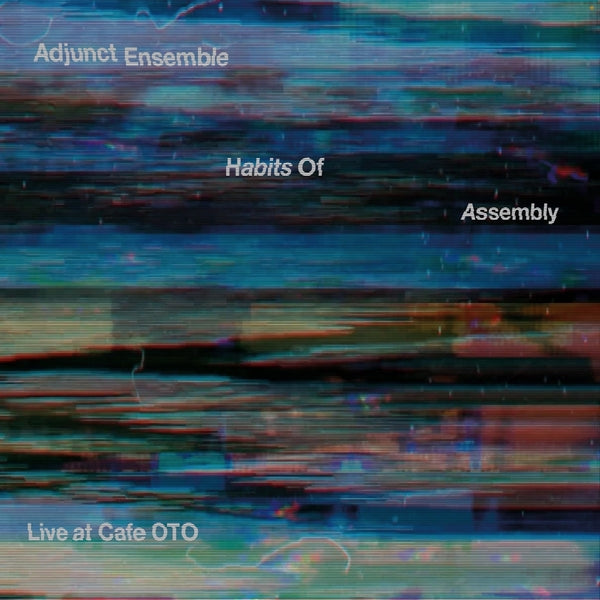 ADJUNCT ENSEMBLE - Habits Of Assembly: Live at Cafe OTO [CD]