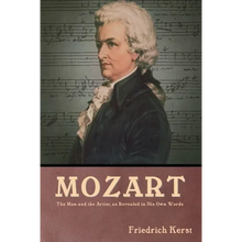 Mozart: The Man and the Artist, as Revealed in His Own Words