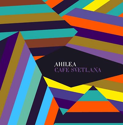 AHILEA - Café Svetlana [CD]