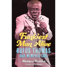 Funkiest Man Alive: Rufus Thomas and Memphis Soul