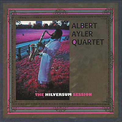 Albert Ayler - The Hilversum Session [CD]