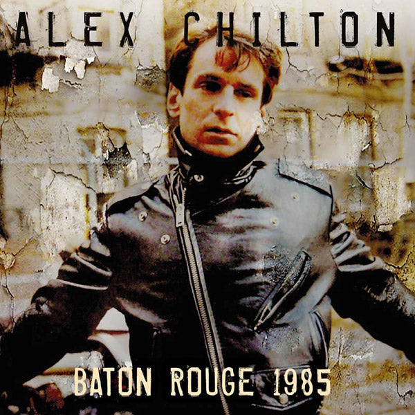 Alex Chilton - Baton Rouge 1985 [CD]