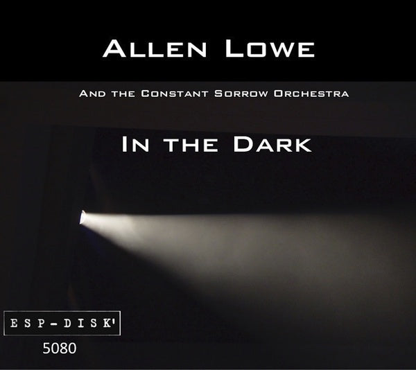 ALLEN LOWE AND THE CONSTANT SORROW ORCHESTRA - In the Dark [CD]