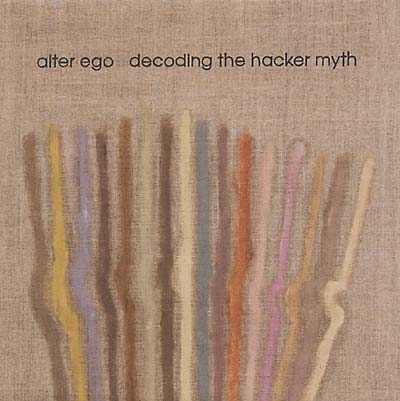 ALTER EGO - Decoding the Hacker Myth [CD]