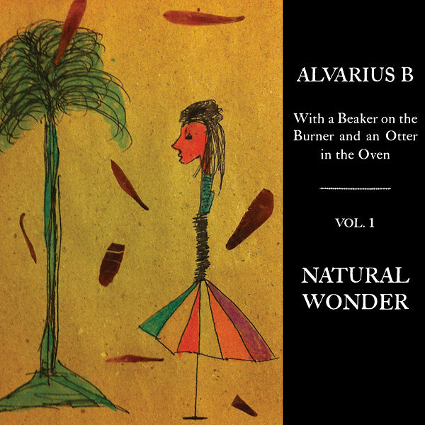 Alvarius B. - With a Beaker on the Burner and an Otter in the Oven - Vol. 1 Natural Wonder [Vinyl]