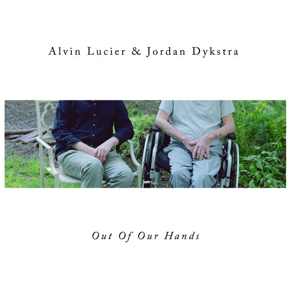 ALVIN LUCIER & JORDAN DYKSTRA - Out Of Our Hands [Vinyl]