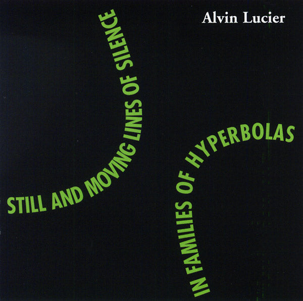 ALVIN LUCIER - Still and Moving Lines of Silence in Families of Hyperbolas [CD]