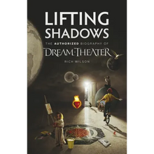 Lifting Shadows The Authorized Biography of Dream Theater