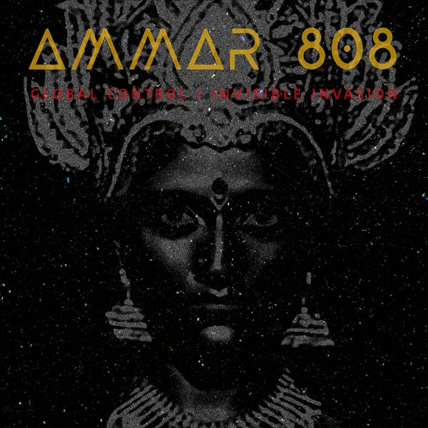 AMMAR 808 - Global Control / Invisible Invasion [Vinyl]