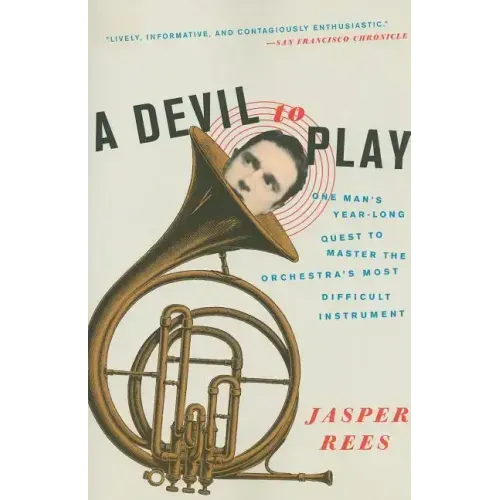 A Devil to Play: One Man's Year-Long Quest to Master the Orchestra's Most Difficult Instrument