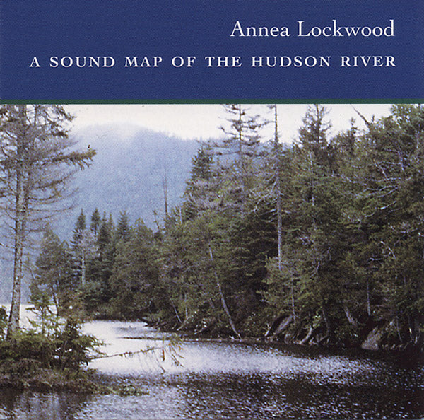 ANNEA LOCKWOOD - A Sound Map of the Hudson River [CD]