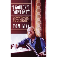 I Wouldn't Count On It: Confessions of an Unlikely Folksinger