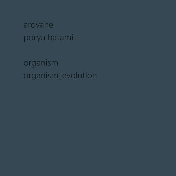 AROVANE + PORYA HATAMI - Organism & Organism_evolution [CD]